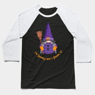 Witch Gnome with Broom - I' m Spooky and I Gnome it! Baseball T-Shirt